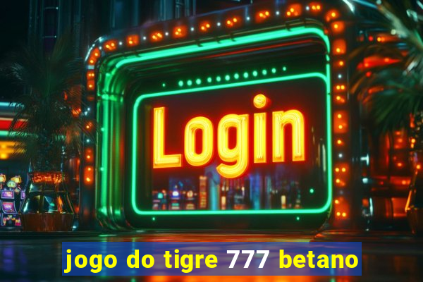 jogo do tigre 777 betano